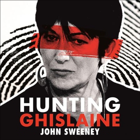 Hunting Ghislaine (lydbok) av John Sweeney