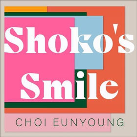 Shoko's Smile (lydbok) av Choi Eunyoung