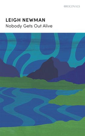 Nobody Gets Out Alive - LONGLISTED FOR THE NATIONAL BOOK AWARDS 2022 (ebok) av Lee Newman