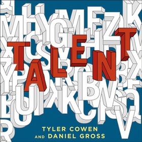 Talent - How to Identify Energizers, Creatives, and Winners Around the World (lydbok) av Tyler Cowen
