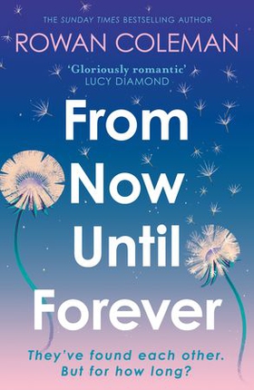 From Now Until Forever - an epic love story like no other from the Sunday Times bestselling author of The Summer of Impossible Things (ebok) av Rowan Coleman