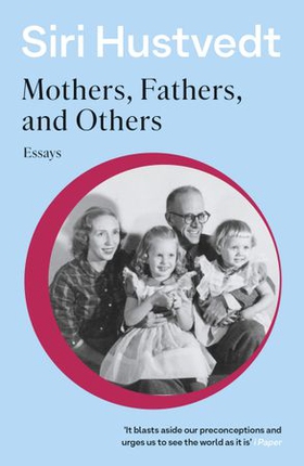 Mothers, Fathers, and Others - Essays (ebok) av Siri Hustvedt