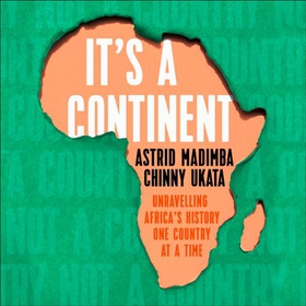 It's a Continent - Unravelling Africa's history one country at a time ''We need this book.' SIMON REEVE (lydbok) av Astrid Madimba