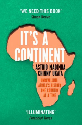 It's a Continent - Unravelling Africa's history one country at a time ''We need this book.' SIMON REEVE (ebok) av Astrid Madimba