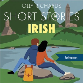 Short Stories in Irish for Beginners - Read for pleasure at your level, expand your vocabulary and learn Irish the fun way! (lydbok) av Olly Richards