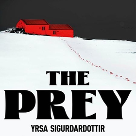 The Prey - the gripping international bestseller and Sunday Times Crime Book of the Year 2023 (lydbok) av Yrsa Sigurdardottir
