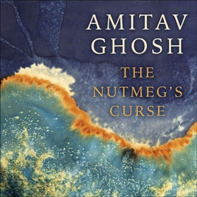 The Nutmeg's Curse - Parables for a Planet in Crisis (lydbok) av Amitav Ghosh