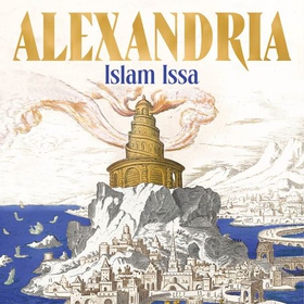 Alexandria - The City that Changed the World: 'Monumental' – Daily Telegraph (lydbok) av Islam Issa