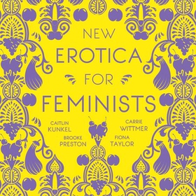 New Erotica for Feminists - The must-have book for every hot and bothered feminist out there (lydbok) av Caitlin Kunkel