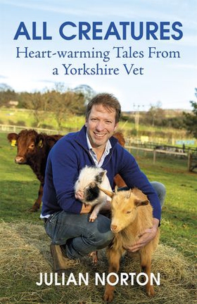 All Creatures - Heartwarming Tales from a Yorkshire Vet (ebok) av Julian Norton