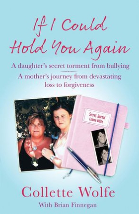 If I Could Hold You Again - A true story about the devastating consequences of bullying and how one mother's grief led her on a mission (ebok) av Collette Wolfe