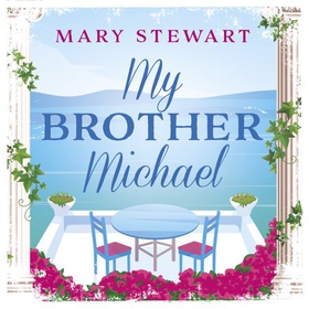 My Brother Michael - The genre-defining tale of adventure, intrigue and murder from the Queen of the Romantic Mystery (lydbok) av Mary Stewart