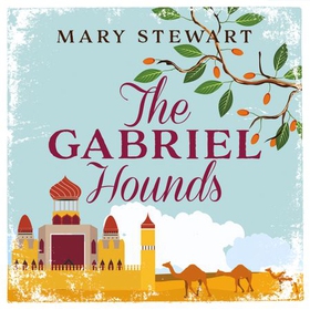 The Gabriel Hounds - Romance, intrigue, adventure meet in Lebanon - from the Queen of the Romantic Mystery (lydbok) av Mary Stewart