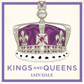 Kings and Queens - 1200 Years of English and British Monarchs (lydbok) av Iain Dale