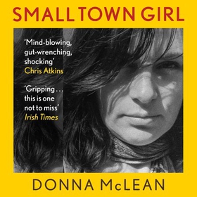 Small Town Girl - Love, Lies and the Undercover Police (lydbok) av Donna McLean