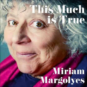 This Much is True - 'There's never been a memoir so packed with eye-popping, hilarious and candid stories' DAILY MAIL (lydbok) av Miriam Margolyes