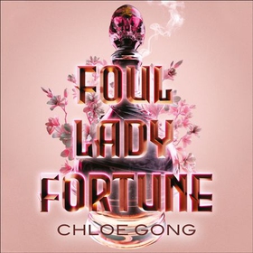 Foul Lady Fortune - From the #1 New York Times bestselling author of These Violent Delights and Our Violent Ends (lydbok) av Chloe Gong