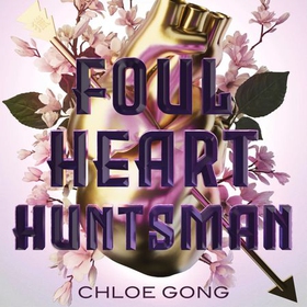 Foul Heart Huntsman - the unmissable, gripping and searingly romantic sequel to historical fantasy Foul Lady Fortune (lydbok) av Chloe Gong