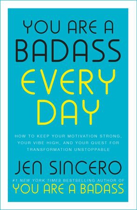 You Are a Badass Every Day - How to Keep Your Motivation Strong, Your Vibe High, and Your Quest for Transformation Unstoppable: The little gift book that will change your life! (ebok) av Jen Sincero