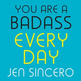 You Are a Badass Every Day - How to Keep Your Motivation Strong, Your Vibe High, and Your Quest for Transformation Unstoppable: The little gift book that will change your life! (lydbok) av Jen Sincero