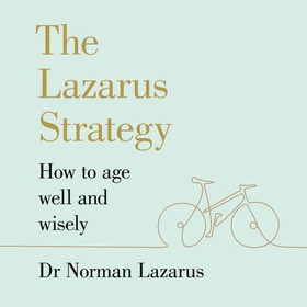 The Lazarus Strategy - How to Age Well and Wisely (lydbok) av Norman Lazarus