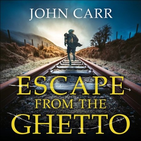 Escape From the Ghetto - The Breathtaking Story of the Jewish Boy Who Ran Away from the Nazis (lydbok) av John Carr
