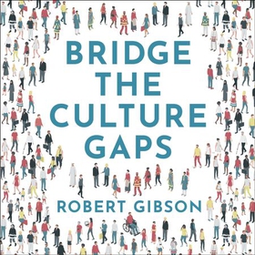 Bridge the Culture Gaps - A toolkit for effective collaboration in the diverse, global workplace (lydbok) av Robert Gibson