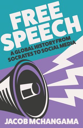 Free Speech - A Global History from Socrates to Social Media (ebok) av Jacob Mchangama