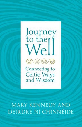 Journey to the Well - Connecting to Celtic Ways and Wisdom (ebok) av Mary Kennedy