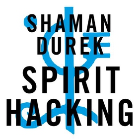 Spirit Hacking - Shamanic keys to reclaim your personal power, transform yourself and light up the world (lydbok) av Shaman Durek