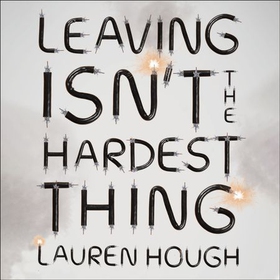 Leaving Isn't the Hardest Thing - The New York Times bestseller (lydbok) av Lauren Hough