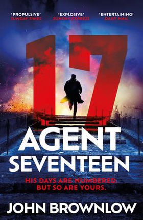 Agent Seventeen - The Richard and Judy Summer 2023 pick - the most intense and thrilling crime action thriller of the year, for fans of Jason Bourne and James Bond: WINNER OF THE 2023 IAN FLEMING STEEL DAGGER (ebok) av John Brownlow