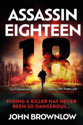Assassin Eighteen - A gripping action thriller for fans of Jason Bourne and James Bond (ebok) av John Brownlow