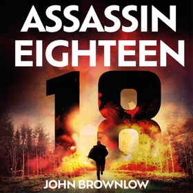 Assassin Eighteen - A gripping action thriller for fans of Jason Bourne and James Bond (lydbok) av John Brownlow