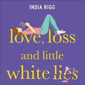 Love, Loss and Little White Lies - The funniest novel you'll ever read about grief (lydbok) av India Rigg