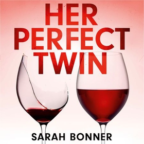 Her Perfect Twin - Skilfully plotted, full of twists and turns, this is THE must-read can't-look-away thriller of the year (lydbok) av Sarah Bonner