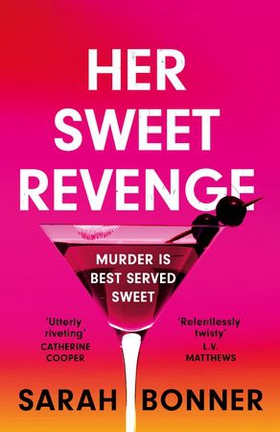 Her Sweet Revenge - The unmissable new thriller from Sarah Bonner - compelling, dark and twisty (ebok) av Sarah Bonner