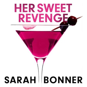Her Sweet Revenge - The unmissable new thriller from Sarah Bonner - compelling, dark and twisty (lydbok) av Sarah Bonner