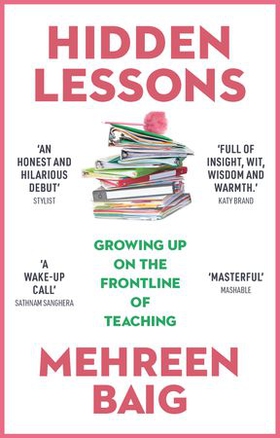 Hidden Lessons - Growing Up on the Frontline of Teaching (ebok) av Mehreen Baig