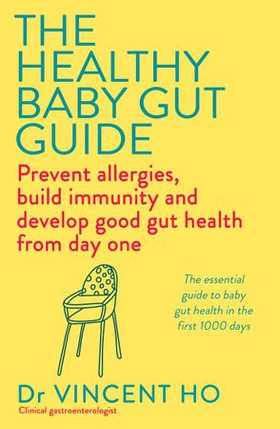 The Healthy Baby Gut Guide - Prevent allergies, build immunity and develop good gut health from day one (ebok) av Dr Vincent Ho