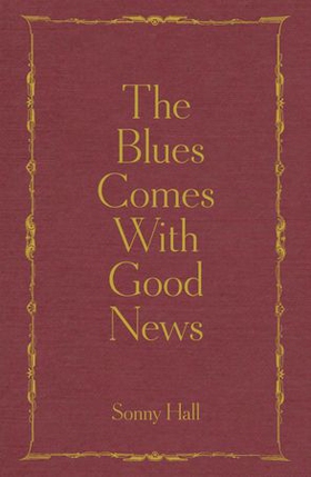 The Blues Comes With Good News - The perfect gift for the poetry lover in your life (ebok) av Sonny Hall