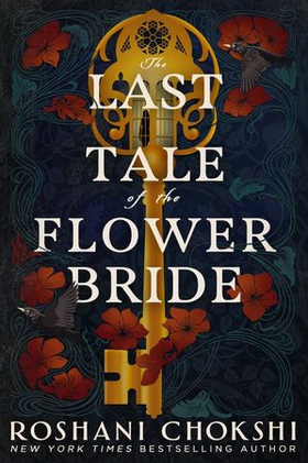 The Last Tale of the Flower Bride - the haunting, atmospheric gothic page-turner (ebok) av Roshani Chokshi