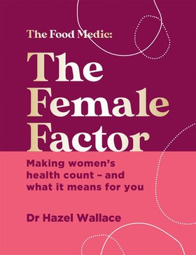 The Female Factor - Making women's health count - and what it means for you (ebok) av Hazel Wallace