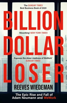 Billion Dollar Loser: The Epic Rise and Fall of WeWork - A Sunday Times Book of the Year (ebok) av Reeves Wiedeman
