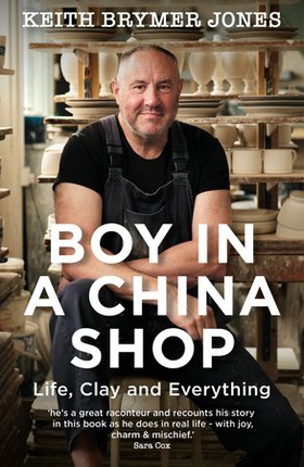 Boy in a China Shop - Perfect for fans of THE GREAT POTTERY THROW DOWN and OUR WELSH CHAPEL DREAM (ebok) av Keith Brymer Jones