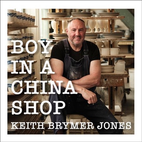Boy in a China Shop - Perfect for fans of THE GREAT POTTERY THROW DOWN and OUR WELSH CHAPEL DREAM (lydbok) av Ukjent