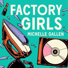 Factory Girls - WINNER OF THE COMEDY WOMEN IN PRINT PRIZE (lydbok) av Michelle Gallen