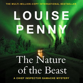 The Nature of the Beast - thrilling and page-turning crime fiction from the author of the bestselling Inspector Gamache novels (lydbok) av Louise Penny