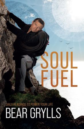 Soul Fuel - Daily Readings to Power Your Life (ebok) av Bear Grylls