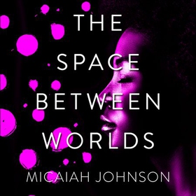 The Space Between Worlds - The #1 smash-hit Sunday Times bestseller! (lydbok) av Micaiah Johnson